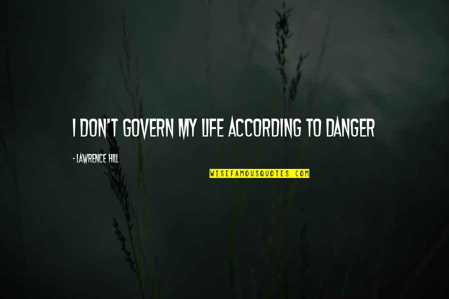 Famous Kenneth Branagh Quotes By Lawrence Hill: I don't govern my life according to danger