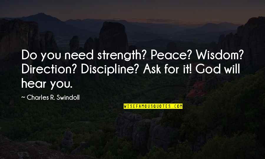Famous Kent Nerburn Quotes By Charles R. Swindoll: Do you need strength? Peace? Wisdom? Direction? Discipline? Famous Kent Nerburn Quotes By Charles R. Swindoll: Do you need strength? Peace? Wisdom? Direction? Discipline?