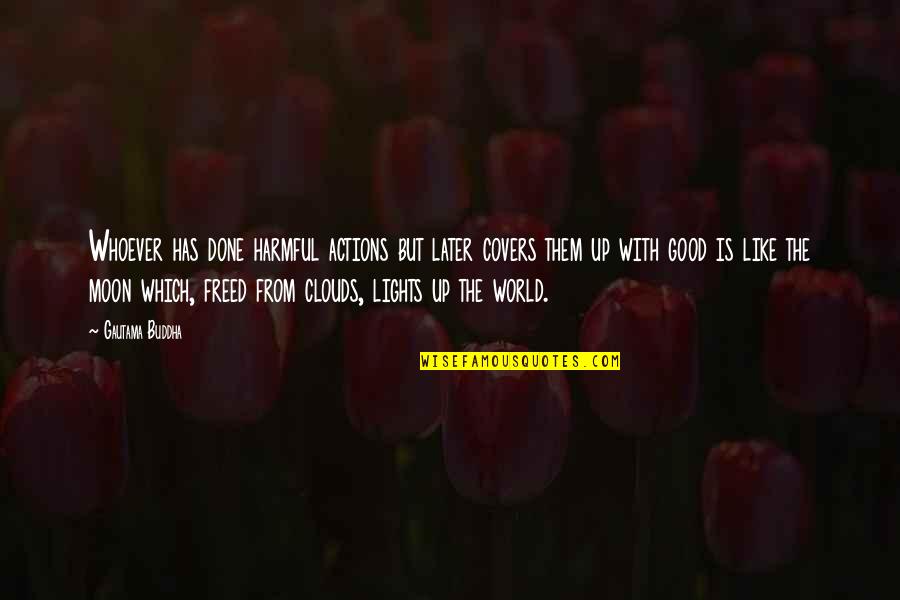 Famous Kerouac Quotes By Gautama Buddha: Whoever has done harmful actions but later covers