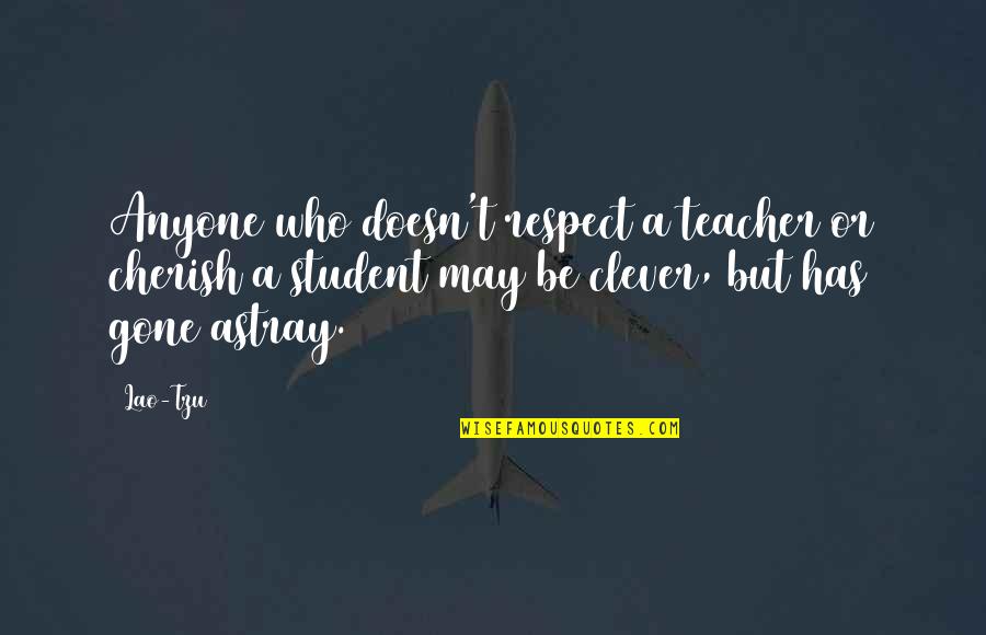 Famous Kid Book Quotes By Lao-Tzu: Anyone who doesn't respect a teacher or cherish