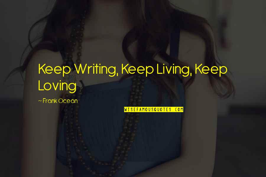 Famous Kid Ink Quotes By Frank Ocean: Keep Writing, Keep Living, Keep Loving