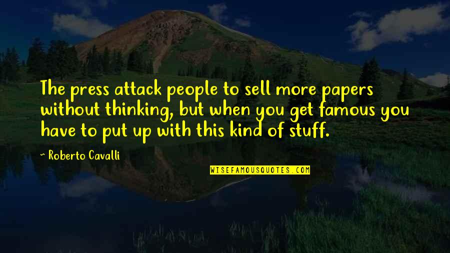 Famous Kind Quotes By Roberto Cavalli: The press attack people to sell more papers Famous Kind Quotes By Roberto Cavalli: The press attack people to sell more papers