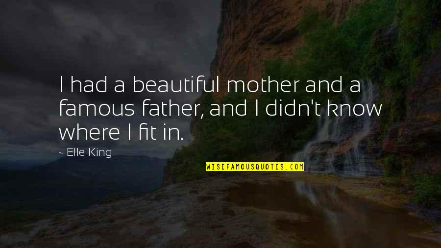 Famous King Quotes By Elle King: I had a beautiful mother and a famous
