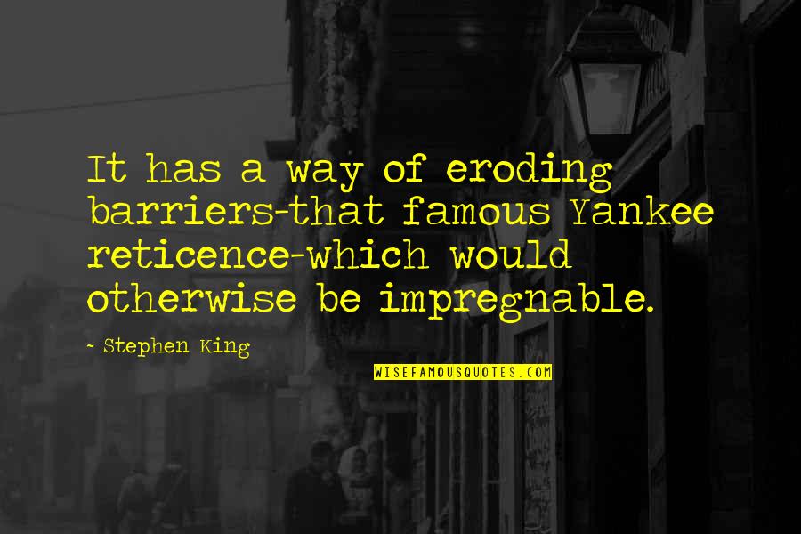 Famous King Quotes By Stephen King: It has a way of eroding barriers-that famous