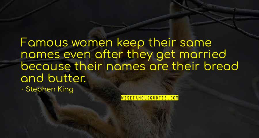 Famous King Quotes By Stephen King: Famous women keep their same names even after