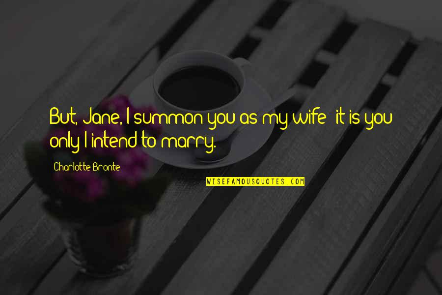 Famous Kiswahili Quotes By Charlotte Bronte: But, Jane, I summon you as my wife: