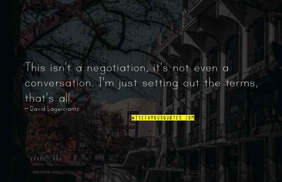 Famous Kiswahili Quotes By David Lagercrantz: This isn't a negotiation, it's not even a
