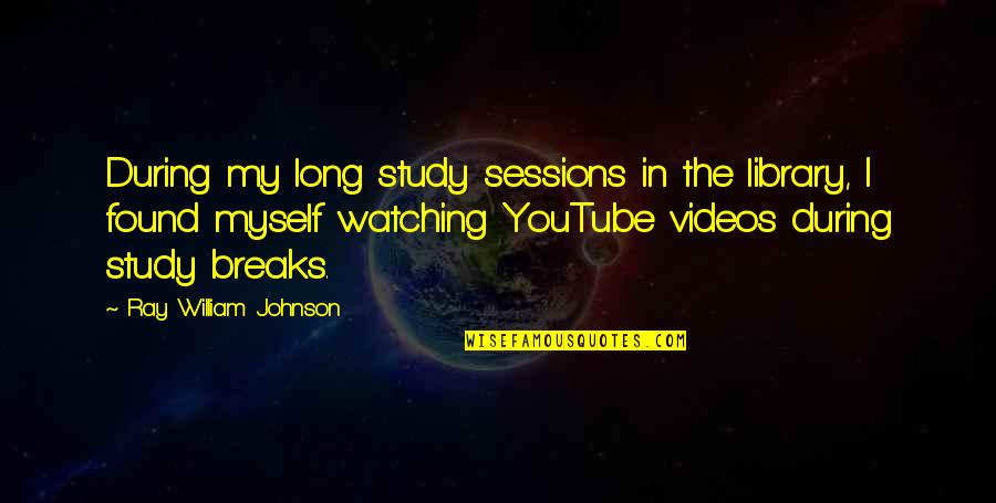 Famous Kroc Quotes By Ray William Johnson: During my long study sessions in the library,