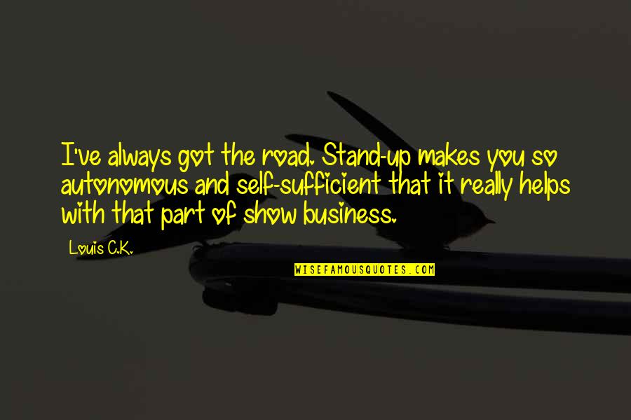 Famous Krogstad Quotes By Louis C.K.: I've always got the road. Stand-up makes you Famous Krogstad Quotes By Louis C.K.: I've always got the road. Stand-up makes you