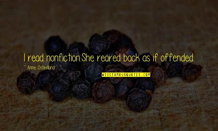 Famous Kurt Hahn Quotes By Anne Osterlund: I read nonfiction.She reared back as if offended. Famous Kurt Hahn Quotes By Anne Osterlund: I read nonfiction.She reared back as if offended.