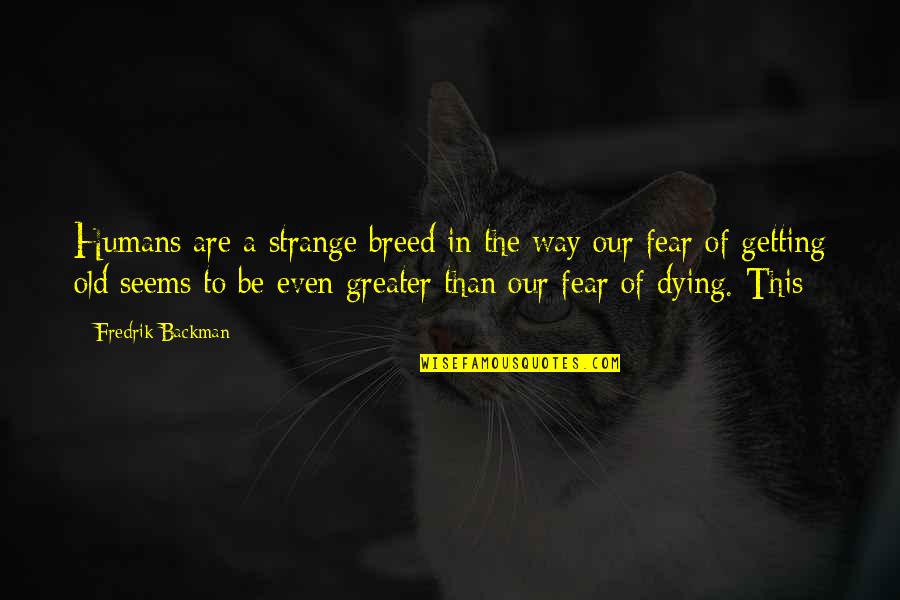 Famous Kurt Hahn Quotes By Fredrik Backman: Humans are a strange breed in the way