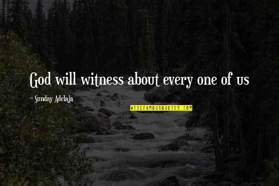 Famous Kuwaiti Quotes By Sunday Adelaja: God will witness about every one of us