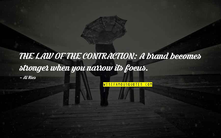Famous Kwolek Quotes By Al Ries: THE LAW OF THE CONTRACTION: A brand becomes