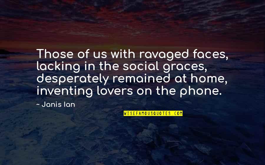 Famous Labels Quotes By Janis Ian: Those of us with ravaged faces, lacking in Famous Labels Quotes By Janis Ian: Those of us with ravaged faces, lacking in