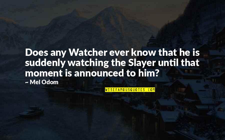 Famous Labour Party Quotes By Mel Odom: Does any Watcher ever know that he is