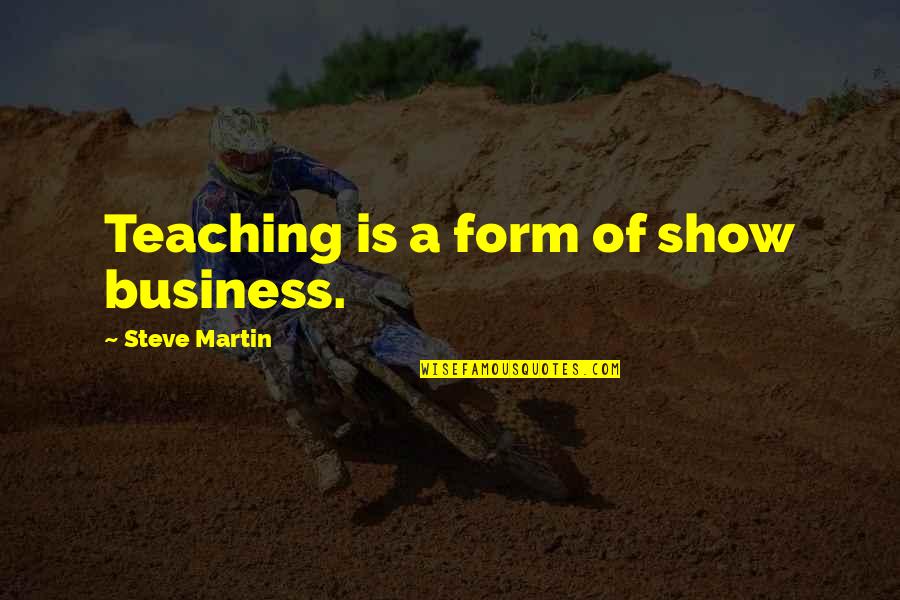Famous Lady Gaga Quotes By Steve Martin: Teaching is a form of show business.