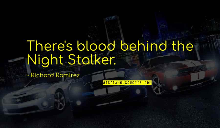 Famous Ladybug Quotes By Richard Ramirez: There's blood behind the Night Stalker. Famous Ladybug Quotes By Richard Ramirez: There's blood behind the Night Stalker.