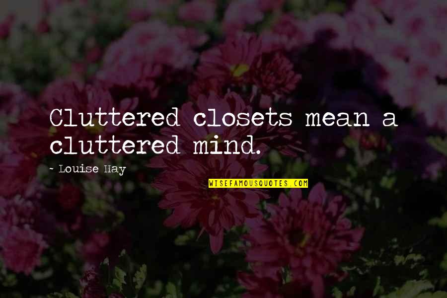 Famous Lambs Quotes By Louise Hay: Cluttered closets mean a cluttered mind.