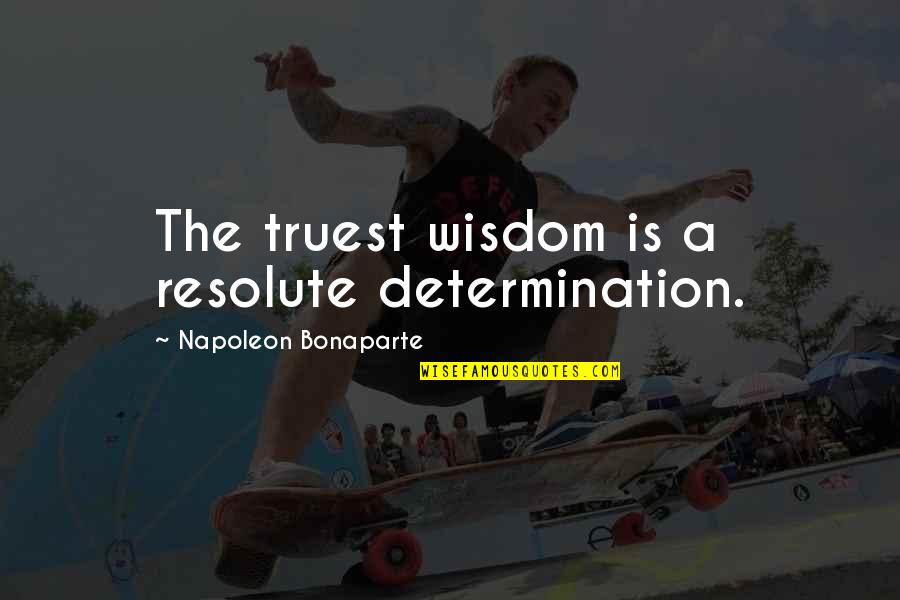 Famous Landlord Quotes By Napoleon Bonaparte: The truest wisdom is a resolute determination.