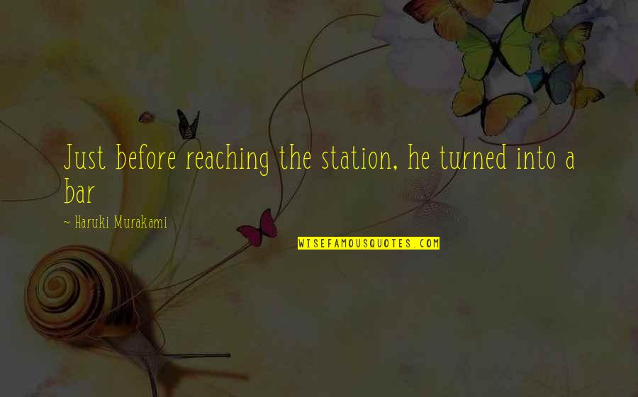 Famous Landmine Quotes By Haruki Murakami: Just before reaching the station, he turned into