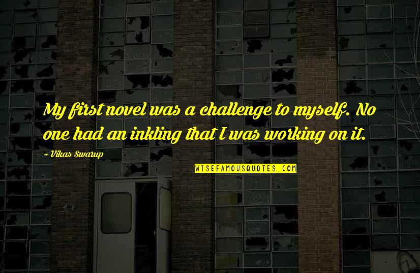 Famous Lane Frost Quotes By Vikas Swarup: My first novel was a challenge to myself.