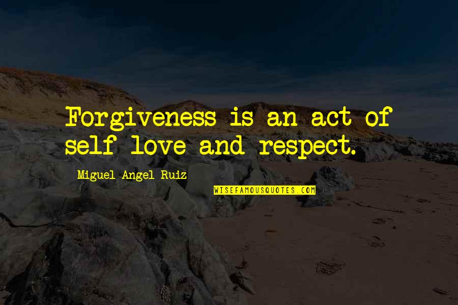 Famous Laos Quotes By Miguel Angel Ruiz: Forgiveness is an act of self-love and respect.