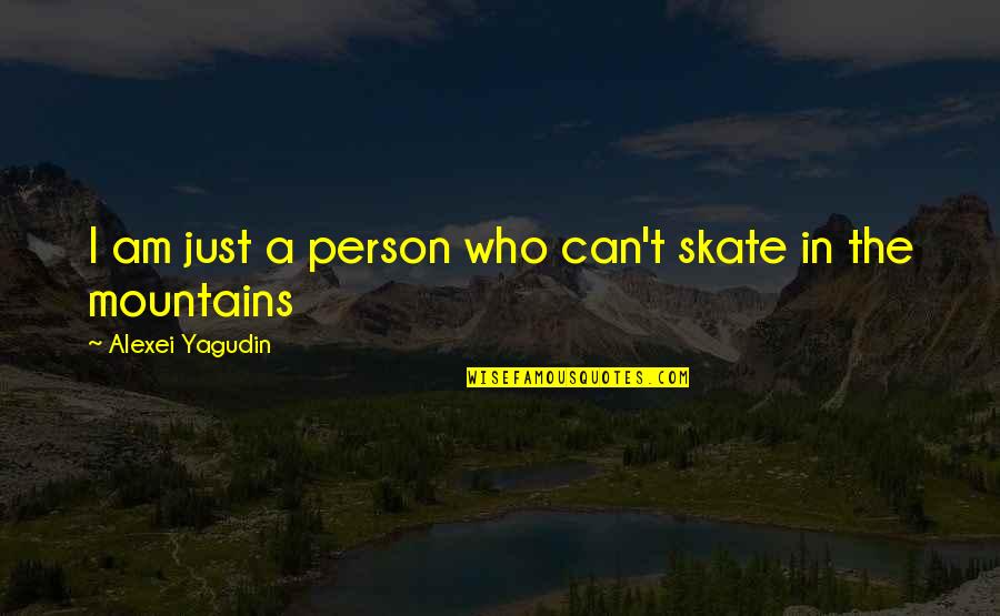 Famous Lapd Quotes By Alexei Yagudin: I am just a person who can't skate