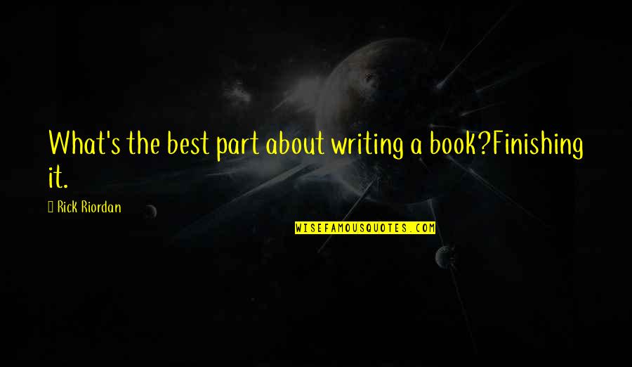 Famous Laptops Quotes By Rick Riordan: What's the best part about writing a book?Finishing