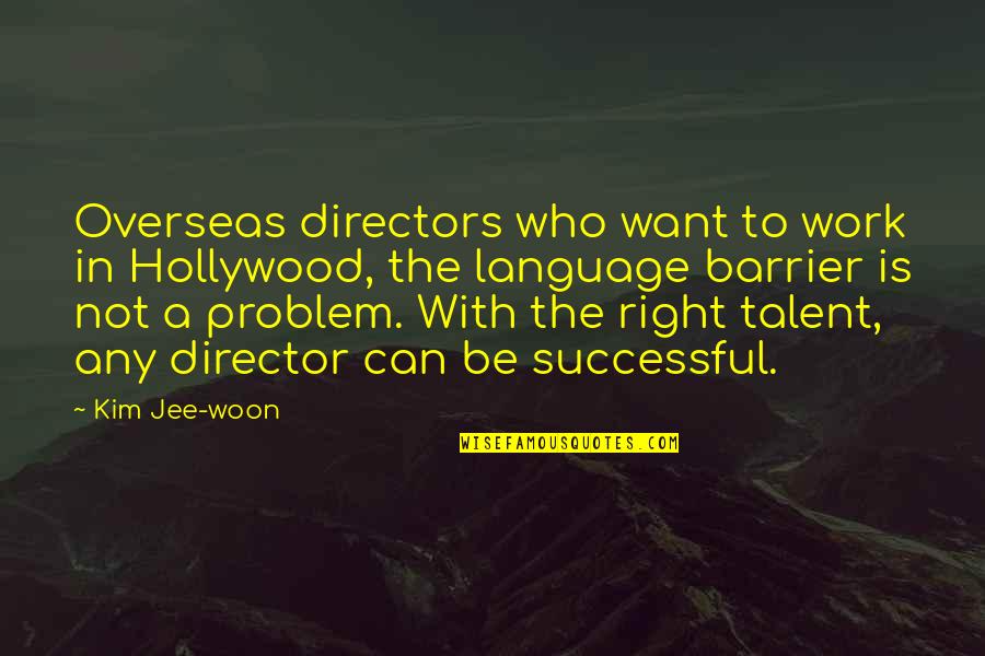 Famous Last Dragon Quotes By Kim Jee-woon: Overseas directors who want to work in Hollywood,