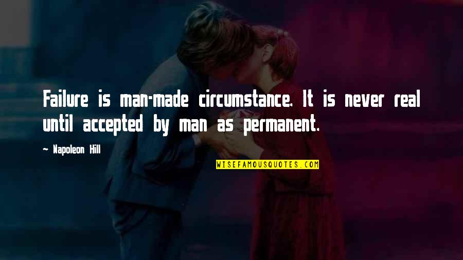 Famous Last Words Book Quotes By Napoleon Hill: Failure is man-made circumstance. It is never real