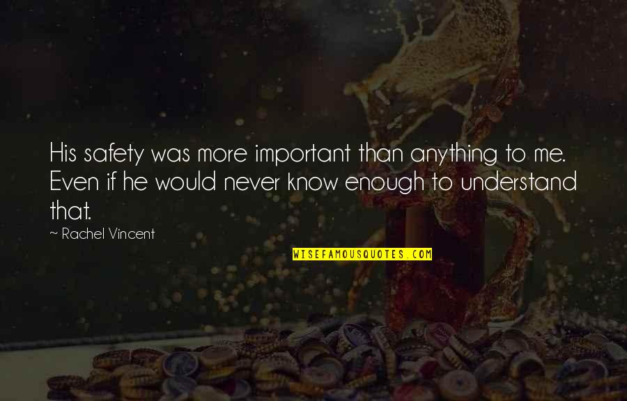 Famous Last Words Book Quotes By Rachel Vincent: His safety was more important than anything to