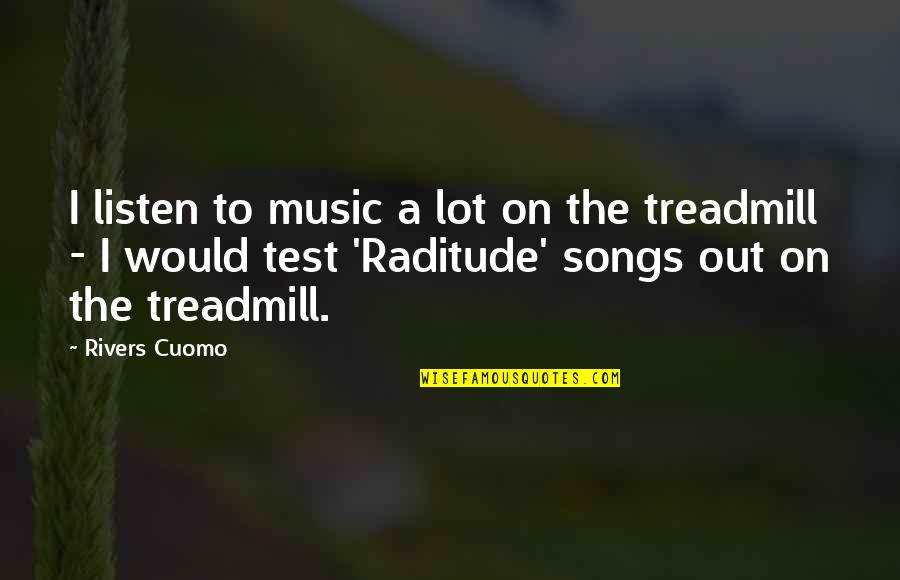 Famous Latin Quotes By Rivers Cuomo: I listen to music a lot on the