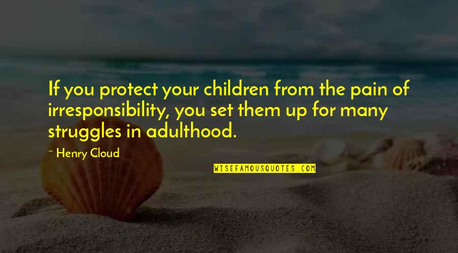 Famous Lavell Edwards Quotes By Henry Cloud: If you protect your children from the pain