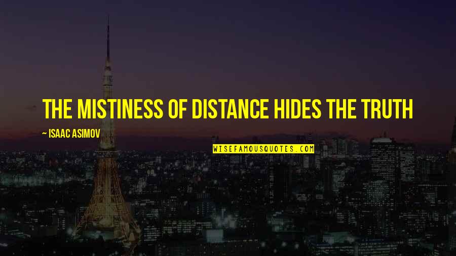 Famous Lavell Edwards Quotes By Isaac Asimov: The mistiness of distance hides the truth