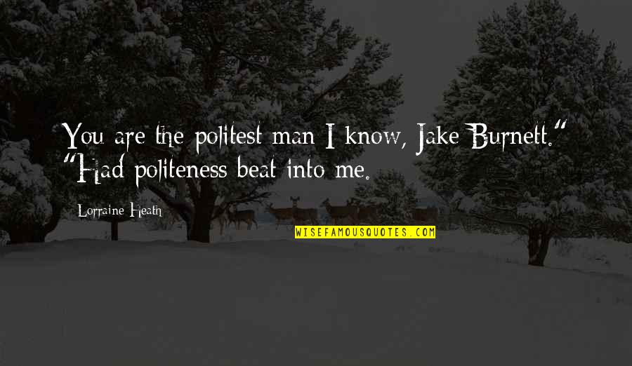 Famous Law Quotes By Lorraine Heath: You are the politest man I know, Jake