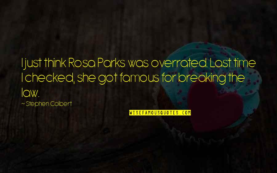 Famous Law Quotes By Stephen Colbert: I just think Rosa Parks was overrated. Last