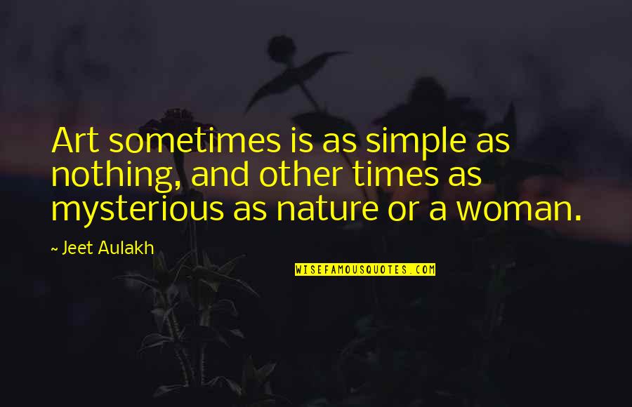 Famous Lawyers Quotes By Jeet Aulakh: Art sometimes is as simple as nothing, and