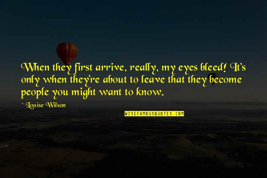 Famous Lawyers Quotes By Louise Wilson: When they first arrive, really, my eyes bleed!