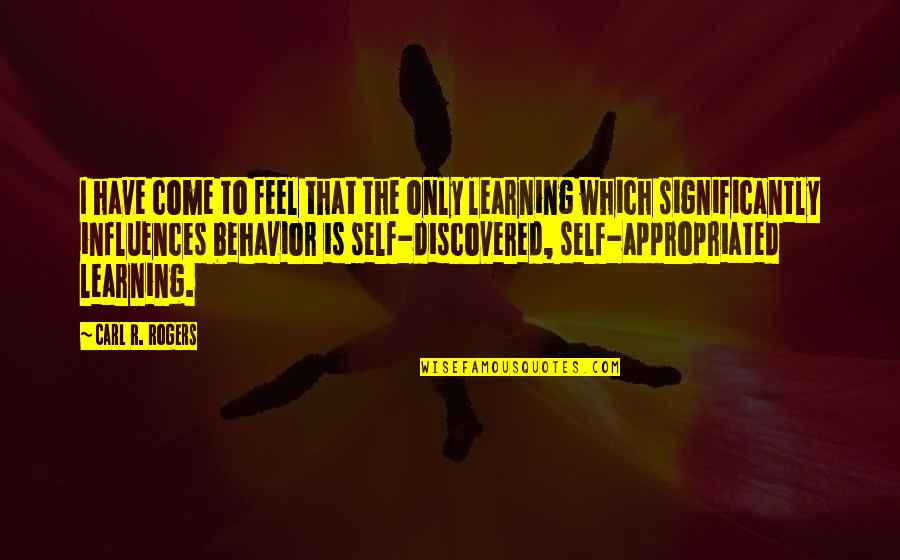 Famous Layoff Quotes By Carl R. Rogers: I have come to feel that the only Famous Layoff Quotes By Carl R. Rogers: I have come to feel that the only