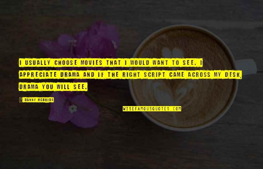 Famous Layoff Quotes By Danny McBride: I usually choose movies that I would want Famous Layoff Quotes By Danny McBride: I usually choose movies that I would want
