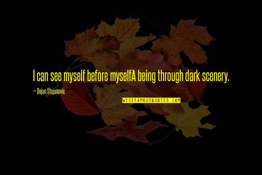 Famous Layoff Quotes By Dejan Stojanovic: I can see myself before myselfA being through Famous Layoff Quotes By Dejan Stojanovic: I can see myself before myselfA being through