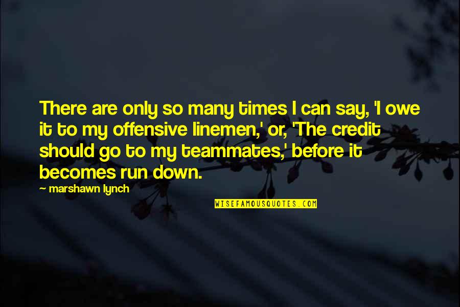 Famous Lds Conference Quotes By Marshawn Lynch: There are only so many times I can Famous Lds Conference Quotes By Marshawn Lynch: There are only so many times I can