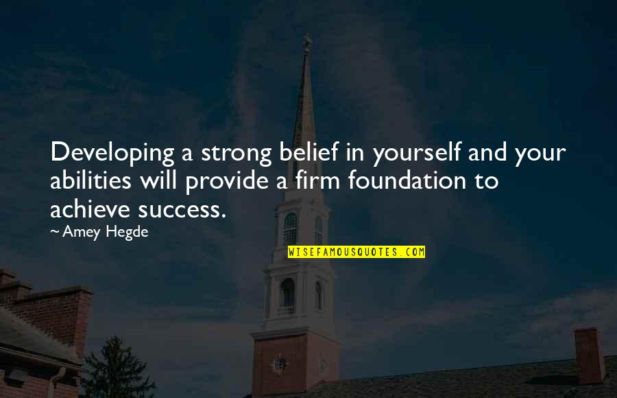 Famous Leadership Development Quotes By Amey Hegde: Developing a strong belief in yourself and your