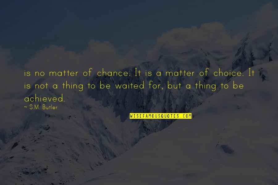 Famous Leadership Development Quotes By S.M. Butler: is no matter of chance. It is a