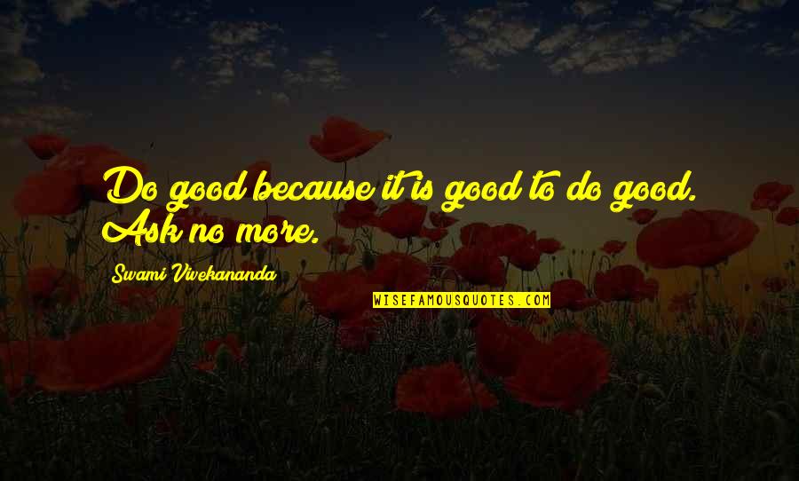 Famous Leadership Development Quotes By Swami Vivekananda: Do good because it is good to do