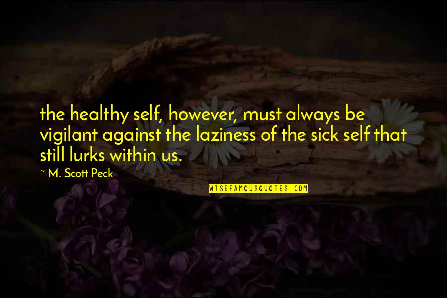 Famous Leadership Quote Quotes By M. Scott Peck: the healthy self, however, must always be vigilant