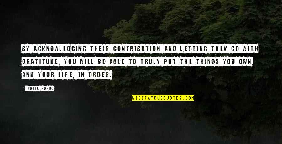 Famous Lean Quotes By Marie Kondo: By acknowledging their contribution and letting them go