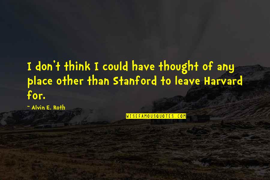 Famous Leaving Job Quotes By Alvin E. Roth: I don't think I could have thought of
