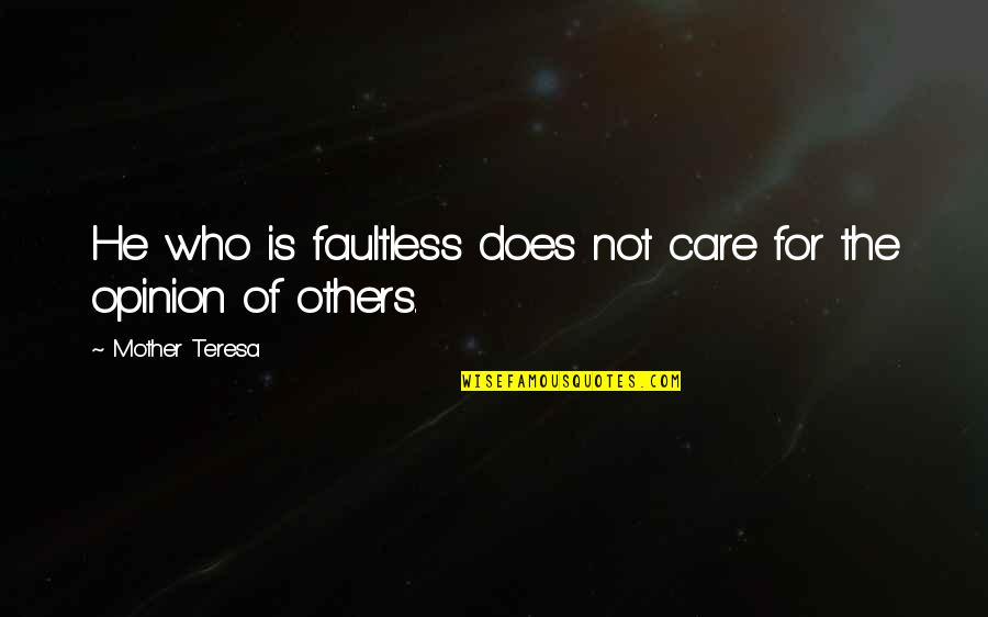 Famous Leaving Work Quotes By Mother Teresa: He who is faultless does not care for Famous Leaving Work Quotes By Mother Teresa: He who is faultless does not care for