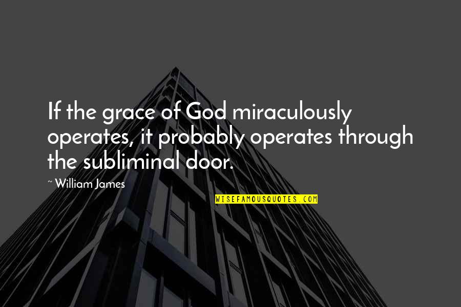Famous Lechery Quotes By William James: If the grace of God miraculously operates, it
